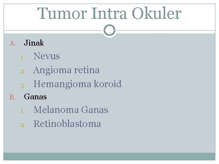 Tumor Intra Okuler A. Jinak 1. 2. 3. B. Nevus Angioma retina Hemangioma koroid