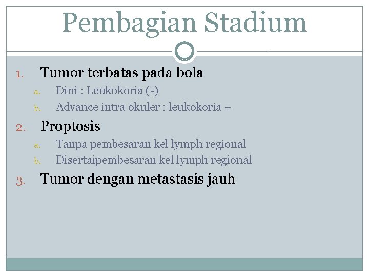 Pembagian Stadium 1. Tumor terbatas pada bola a. b. 2. Proptosis a. b. 3.