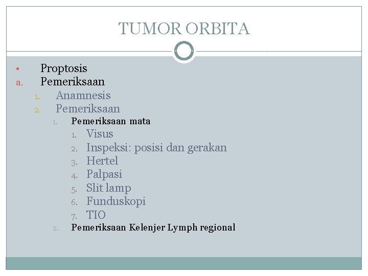 TUMOR ORBITA • a. Proptosis Pemeriksaan 1. Anamnesis 2. Pemeriksaan 1. Pemeriksaan mata 1.