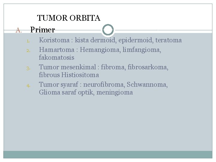 TUMOR ORBITA A. Primer 1. 2. 3. 4. Koristoma : kista dermoid, epidermoid, teratoma