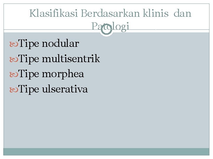 Klasifikasi Berdasarkan klinis dan Patologi Tipe nodular Tipe multisentrik Tipe morphea Tipe ulserativa 