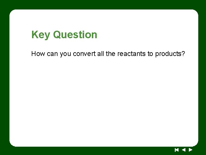 Key Question How can you convert all the reactants to products? 