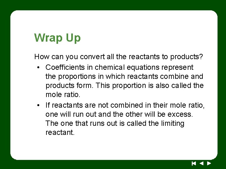 Wrap Up How can you convert all the reactants to products? • Coefficients in