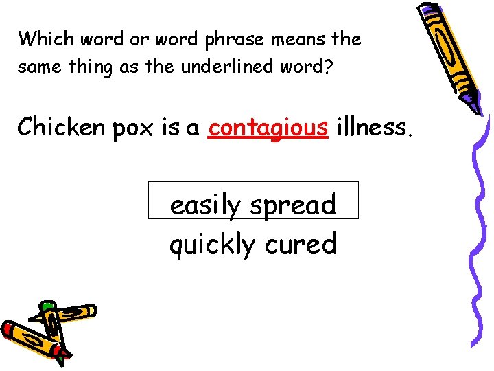 Which word or word phrase means the same thing as the underlined word? Chicken