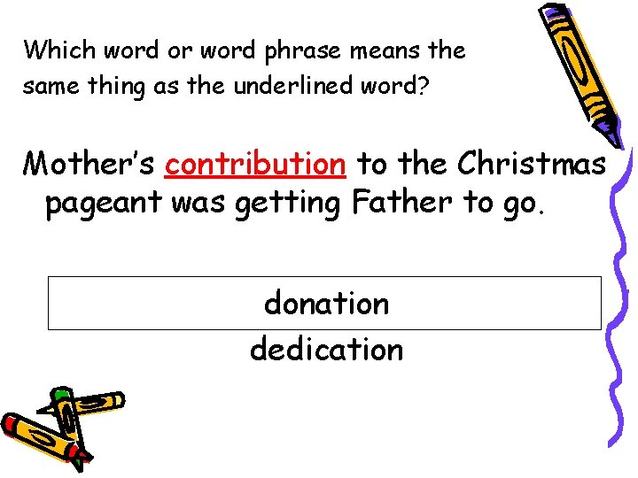 Which word or word phrase means the same thing as the underlined word? Mother’s