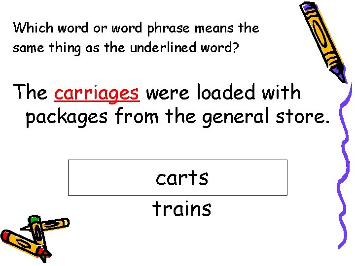 Which word or word phrase means the same thing as the underlined word? The