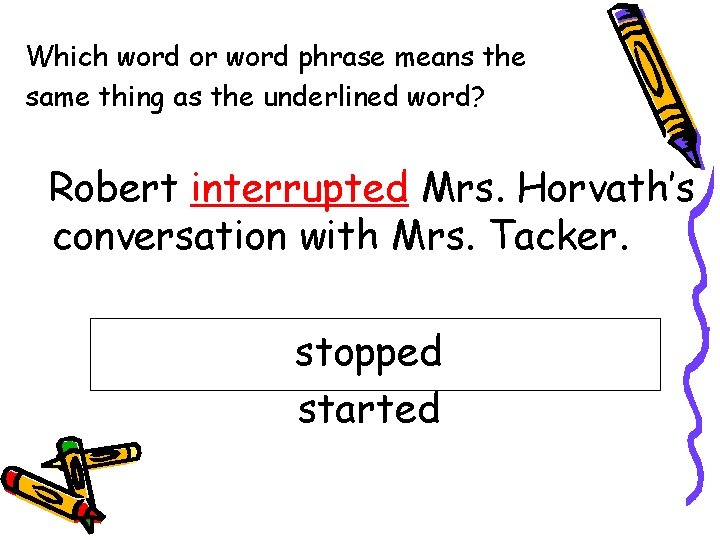 Which word or word phrase means the same thing as the underlined word? Robert