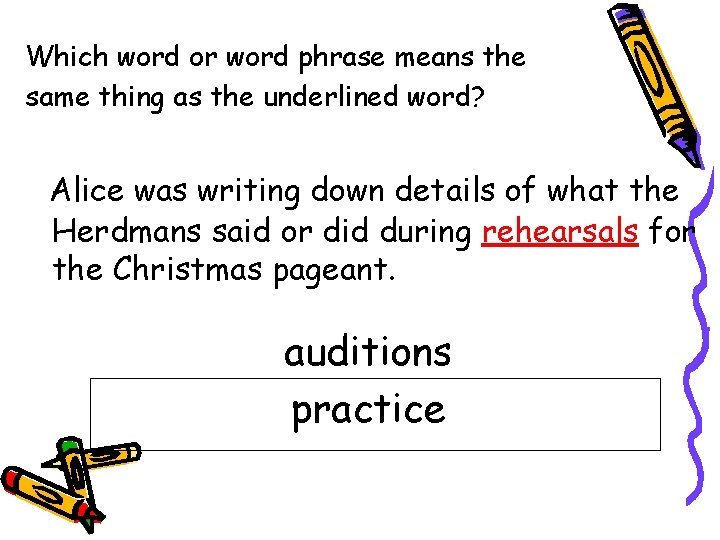 Which word or word phrase means the same thing as the underlined word? Alice