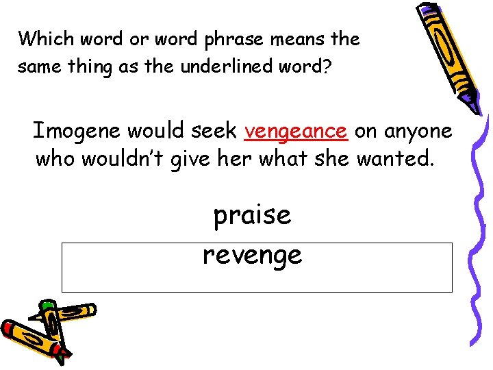 Which word or word phrase means the same thing as the underlined word? Imogene