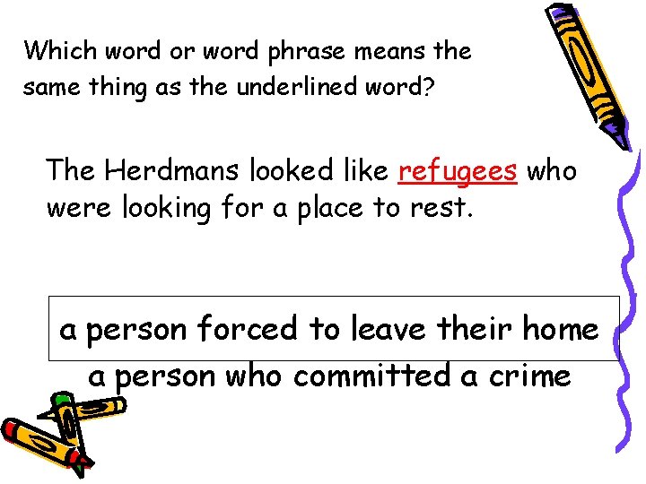 Which word or word phrase means the same thing as the underlined word? The