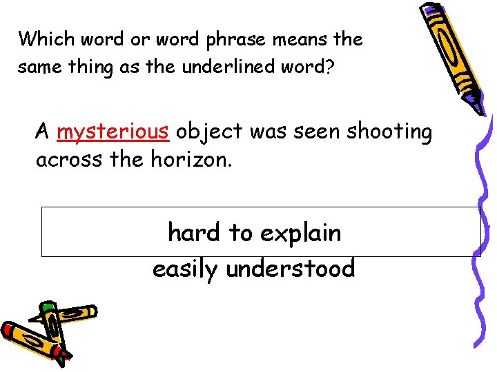 Which word or word phrase means the same thing as the underlined word? A