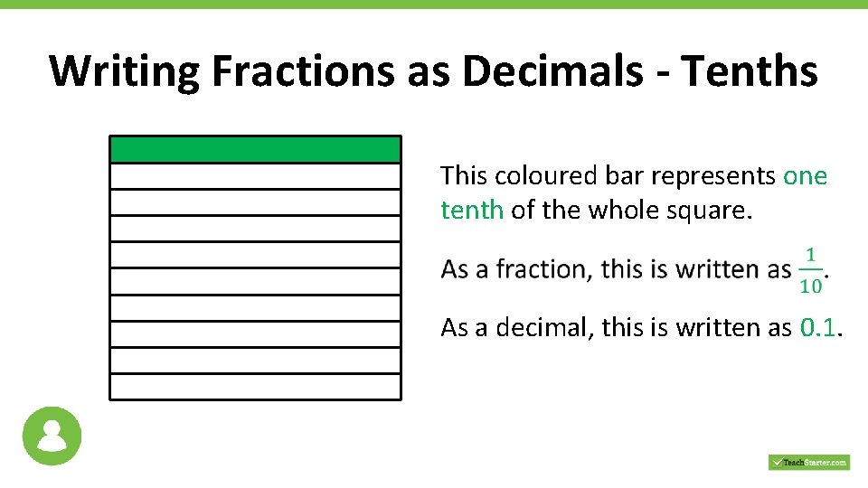 Writing Fractions as Decimals - Tenths This coloured bar represents one tenth of the