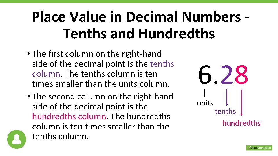 Place Value in Decimal Numbers Tenths and Hundredths • The first column on the