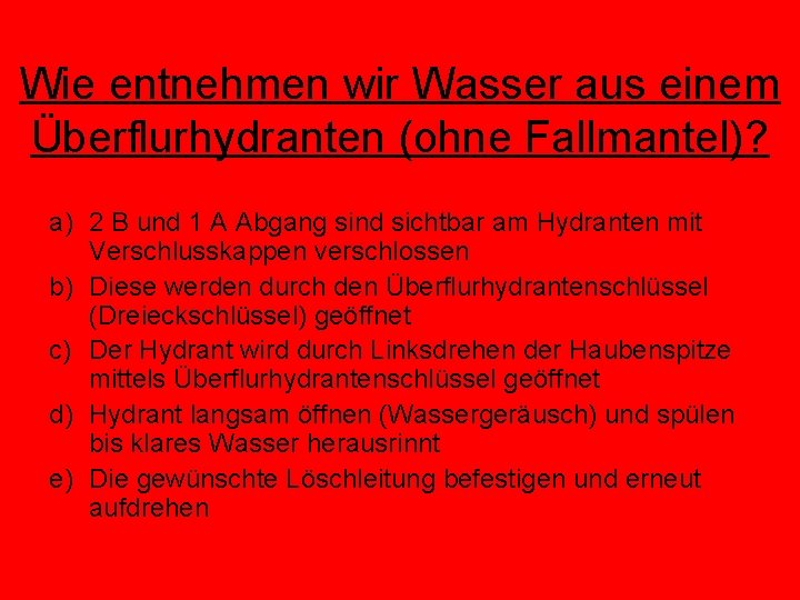 Wie entnehmen wir Wasser aus einem Überflurhydranten (ohne Fallmantel)? a) 2 B und 1