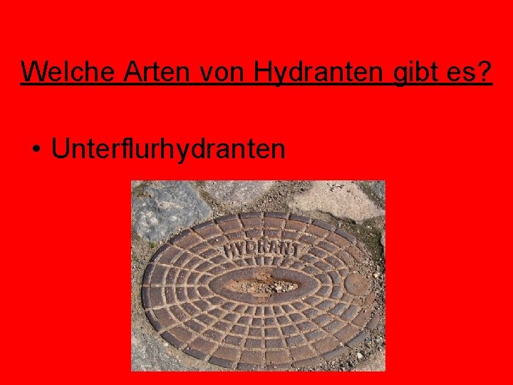 Welche Arten von Hydranten gibt es? • Unterflurhydranten 