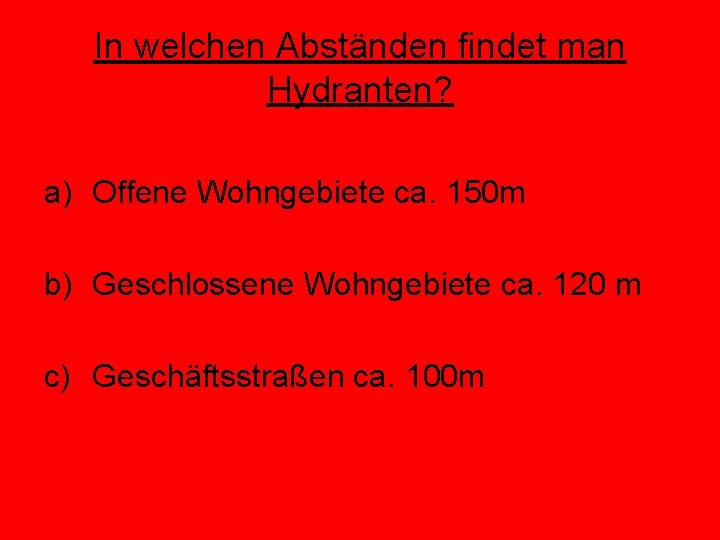 In welchen Abständen findet man Hydranten? a) Offene Wohngebiete ca. 150 m b) Geschlossene