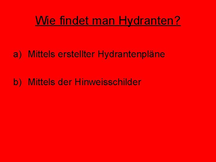 Wie findet man Hydranten? a) Mittels erstellter Hydrantenpläne b) Mittels der Hinweisschilder 