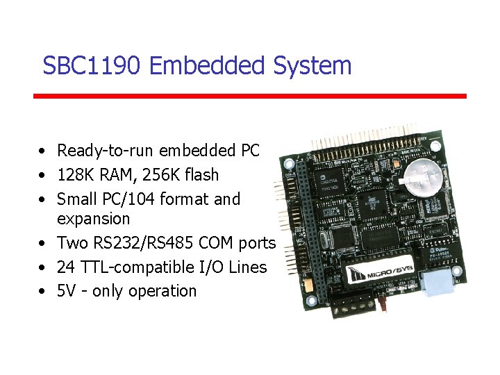 SBC 1190 Embedded System • Ready-to-run embedded PC • 128 K RAM, 256 K