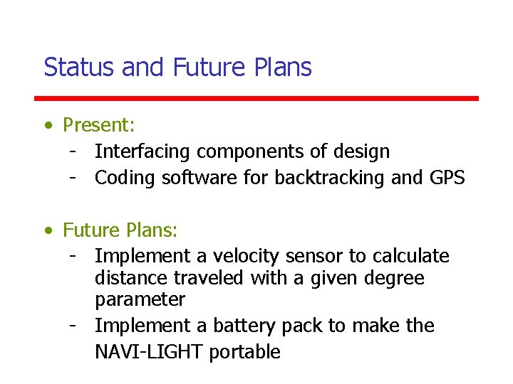 Status and Future Plans • Present: - Interfacing components of design - Coding software