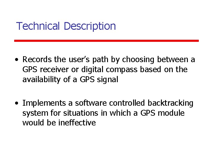 Technical Description • Records the user’s path by choosing between a GPS receiver or