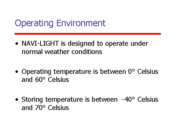 Operating Environment • NAVI-LIGHT is designed to operate under normal weather conditions • Operating