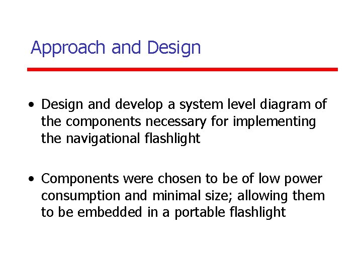 Approach and Design • Design and develop a system level diagram of the components