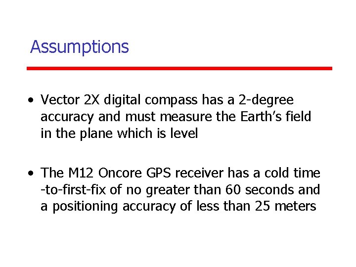 Assumptions • Vector 2 X digital compass has a 2 -degree accuracy and must