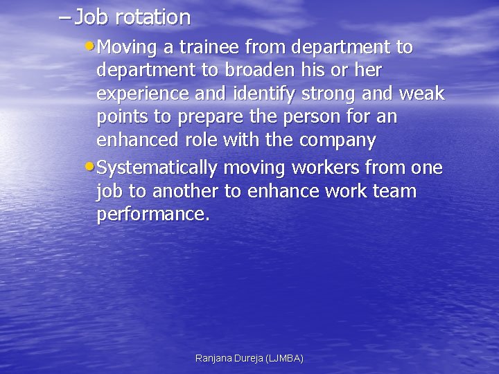 – Job rotation • Moving a trainee from department to broaden his or her