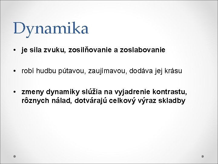 Dynamika • je sila zvuku, zosilňovanie a zoslabovanie • robí hudbu pútavou, zaujímavou, dodáva