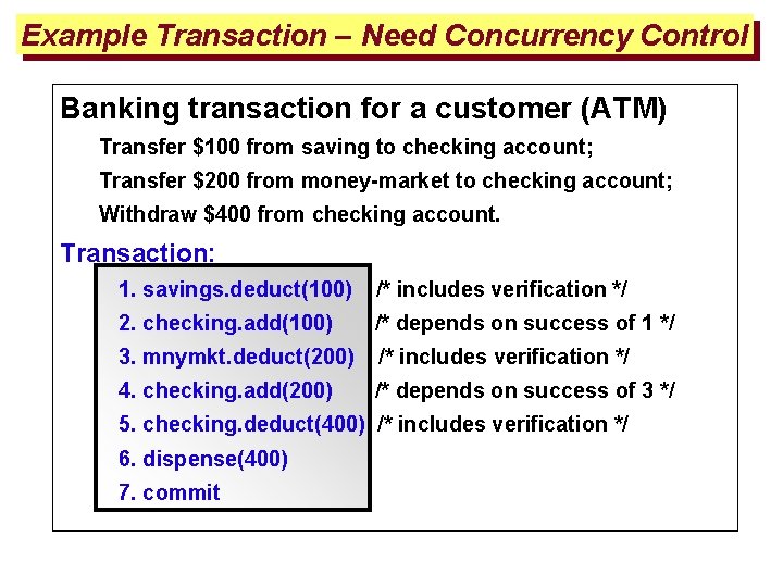 Example Transaction – Need Concurrency Control Banking transaction for a customer (ATM) Transfer $100