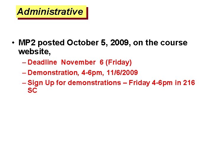 Administrative • MP 2 posted October 5, 2009, on the course website, – Deadline