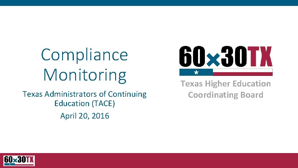 Compliance Monitoring Texas Administrators of Continuing Education (TACE) April 20, 2016 Texas Higher Education