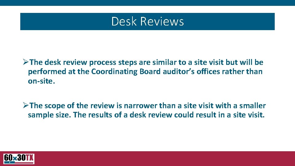 Desk Reviews ØThe desk review process steps are similar to a site visit but