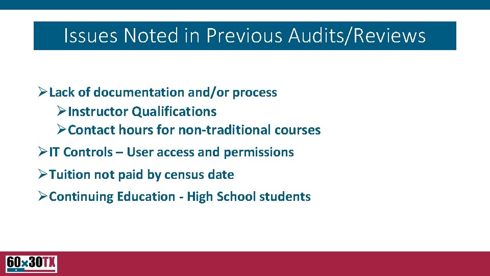 Issues Noted in Previous Audits/Reviews ØLack of documentation and/or process ØInstructor Qualifications ØContact hours