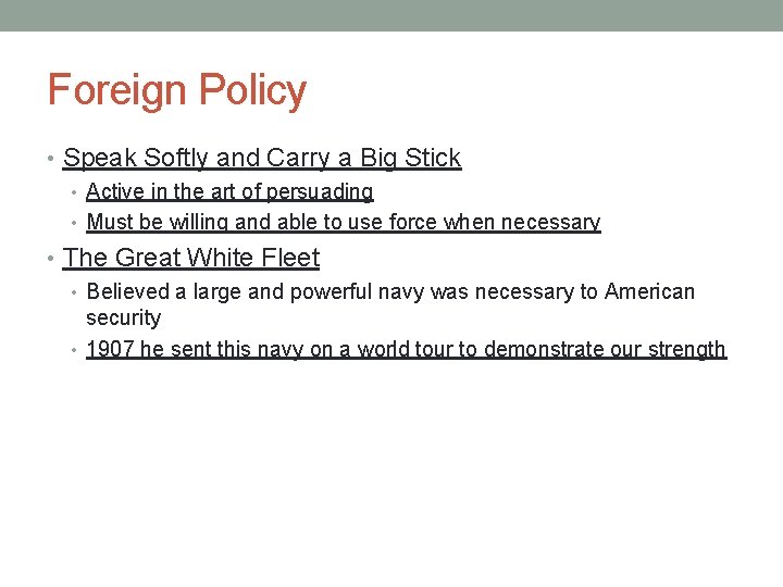 Foreign Policy • Speak Softly and Carry a Big Stick • Active in the