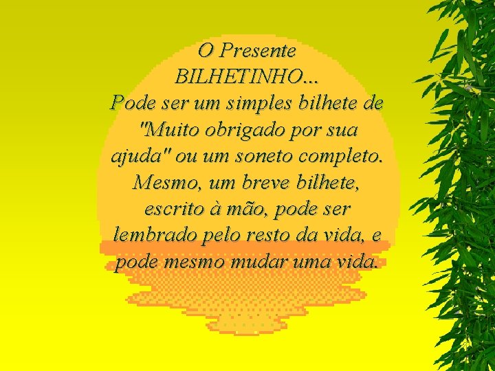 O Presente BILHETINHO. . . Pode ser um simples bilhete de "Muito obrigado por