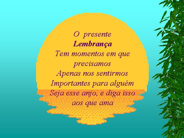 O presente Lembrança Tem momentos em que precisamos Apenas nos sentirmos Importantes para alguém