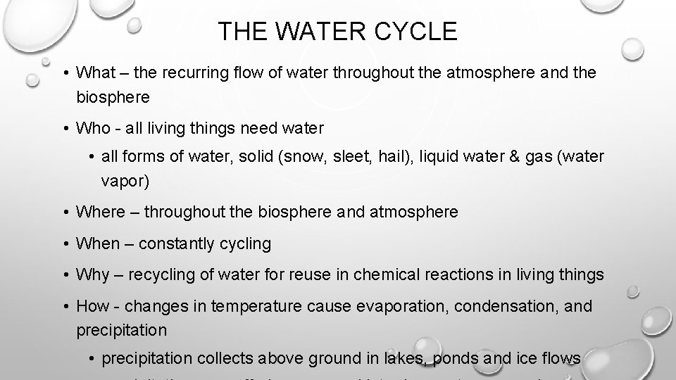 THE WATER CYCLE • What – the recurring flow of water throughout the atmosphere