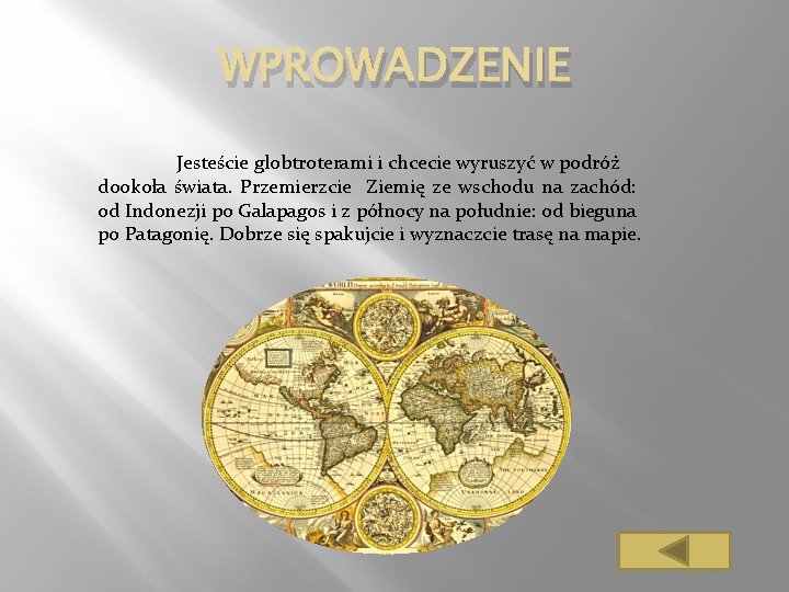 WPROWADZENIE Jesteście globtroterami i chcecie wyruszyć w podróż dookoła świata. Przemierzcie Ziemię ze wschodu