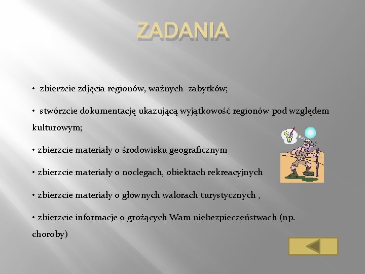 ZADANIA • zbierzcie zdjęcia regionów, ważnych zabytków; • stwórzcie dokumentację ukazującą wyjątkowość regionów pod