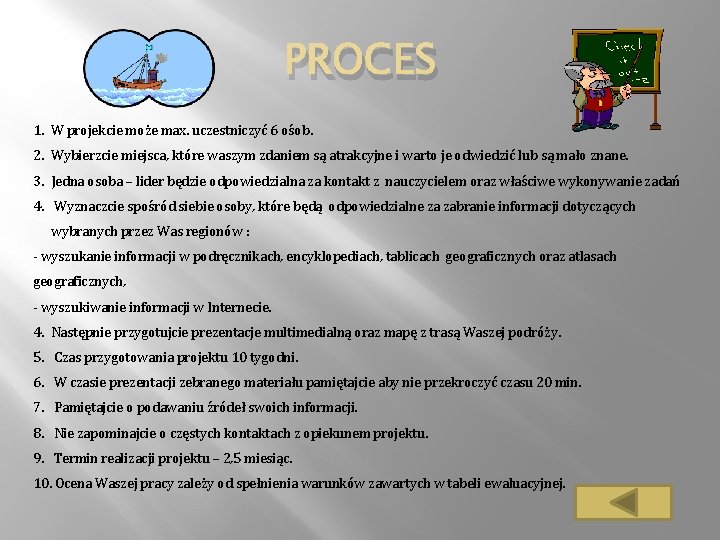 PROCES 1. W projekcie może max. uczestniczyć 6 ośob. 2. Wybierzcie miejsca, które waszym