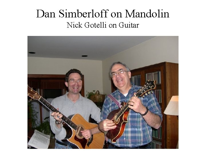 Dan Simberloff on Mandolin Nick Gotelli on Guitar 
