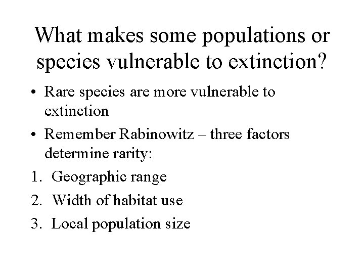 What makes some populations or species vulnerable to extinction? • Rare species are more