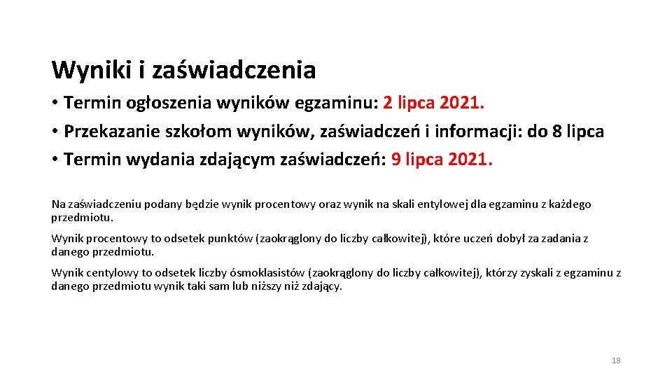 Wyniki i zaświadczenia • Termin ogłoszenia wyników egzaminu: 2 lipca 2021. • Przekazanie szkołom