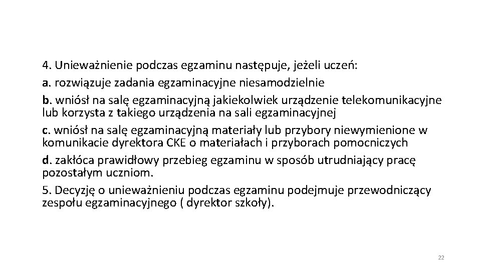 4. Unieważnienie podczas egzaminu następuje, jeżeli uczeń: a. rozwiązuje zadania egzaminacyjne niesamodzielnie b. wniósł