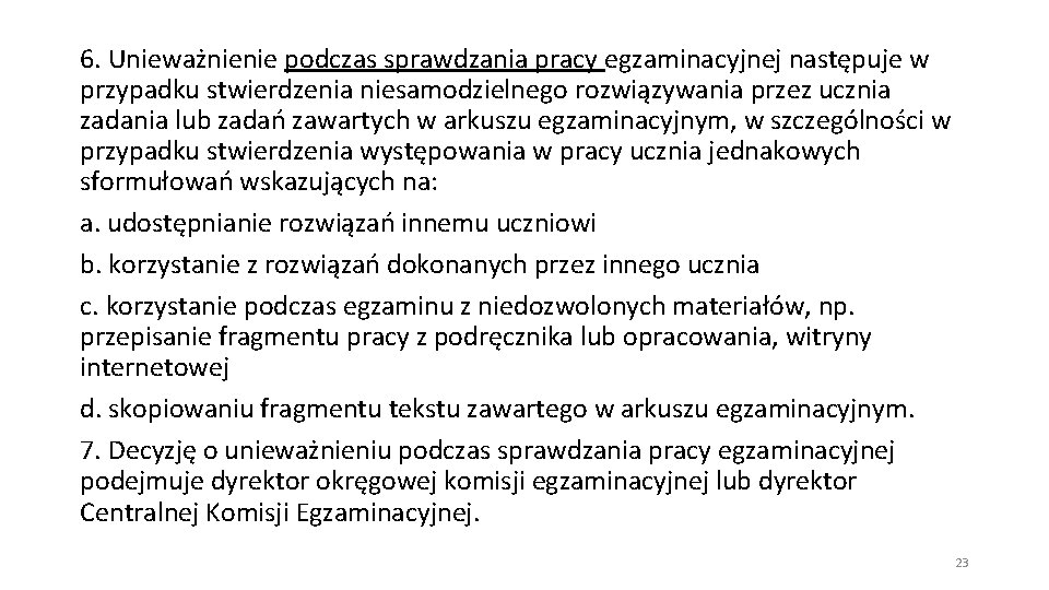 6. Unieważnienie podczas sprawdzania pracy egzaminacyjnej następuje w przypadku stwierdzenia niesamodzielnego rozwiązywania przez ucznia