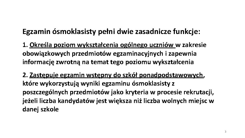 Egzamin ósmoklasisty pełni dwie zasadnicze funkcje: 1. Określa poziom wykształcenia ogólnego uczniów w zakresie