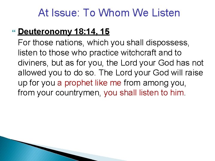 At Issue: To Whom We Listen Deuteronomy 18: 14, 15 For those nations, which