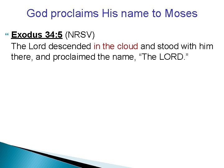 God proclaims His name to Moses Exodus 34: 5 (NRSV) The Lord descended in