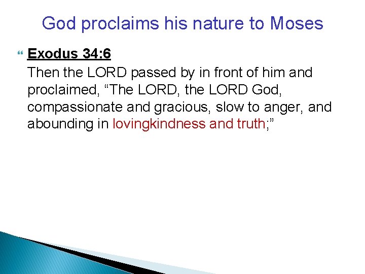 God proclaims his nature to Moses Exodus 34: 6 Then the LORD passed by
